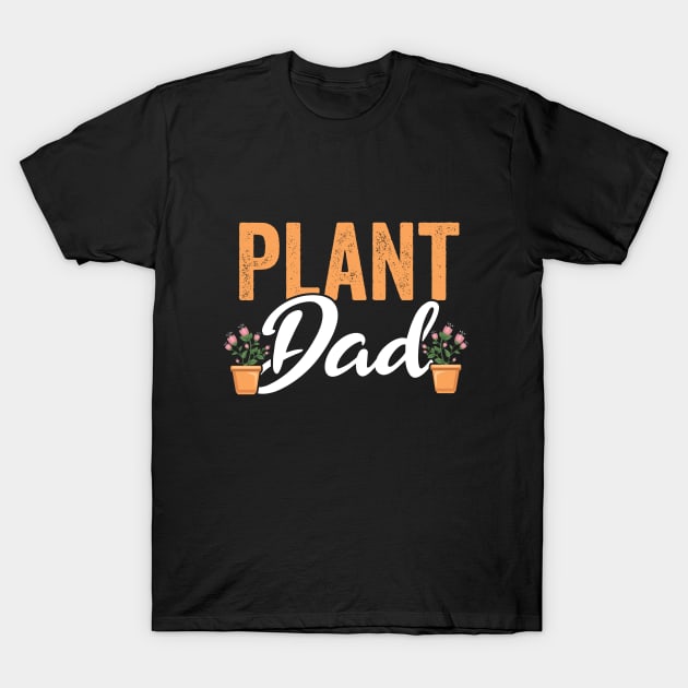 Gardening - Plant Dad T-Shirt by Kudostees